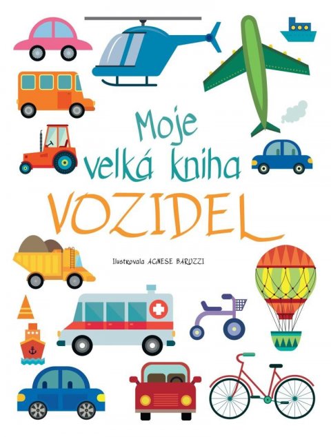 Baruzziová Agnese: Moje velká kniha vozidel Baruzziová Agnese: Moje velká kniha vozidel