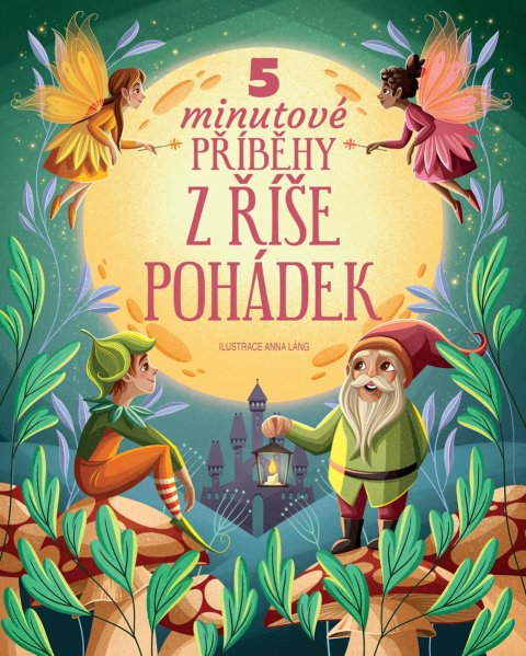 Láng Anna: 5minutové příběhy z říše pohádek Láng Anna: 5minutové příběhy z říše pohádek