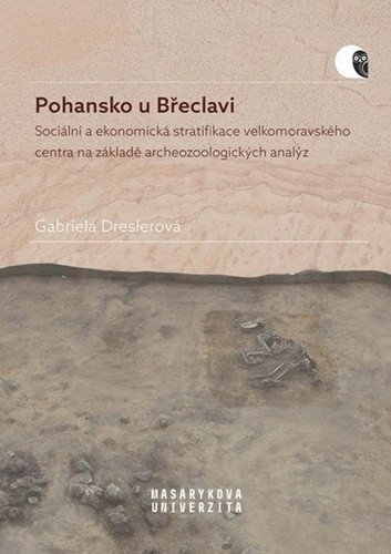 Dreslerová Gabriela: Pohansko u Břeclavi - Sociální a ekonomická stratifikace velkomoravského ce