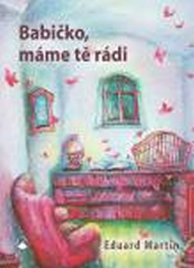 Martin Eduard: Babičko, máme tě rádi