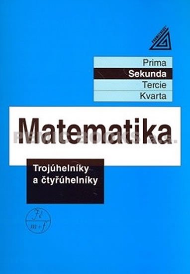 Herman Jiří: Matematika pro nižší ročníky víceletých gymnázií - Trojúhelníky a čtyřúheln Herman Jiří: Matematika pro nižší ročníky víceletých gymnázií - Trojúhelníky a čtyřúheln