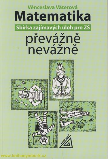 Väterová Věra: Matematika převážně nevážně - sbírka zajímavých úloh pro ZŠ