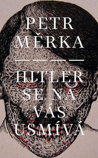 Měrka Petr: Hitler se na vás usmívá Měrka Petr: Hitler se na vás usmívá