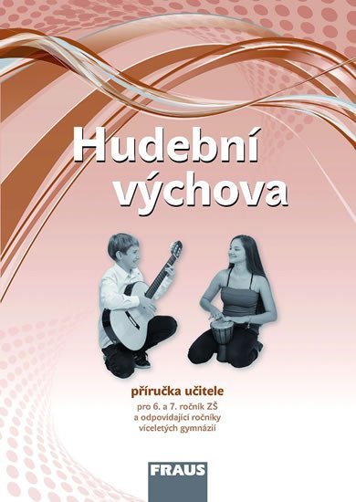 Rohlíková Lucie: Hudební výchova pro 6. a 7. ročník ZŠ a odpovídající ročníky VG - Příručka 