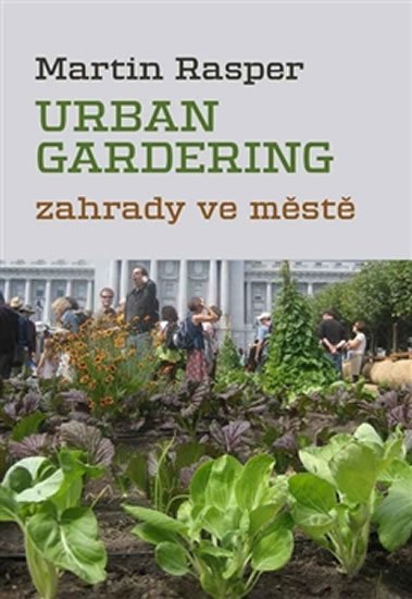 Rasper Martin: Urban Gardering - Zahrady ve městě Rasper Martin: Urban Gardering - Zahrady ve městě
