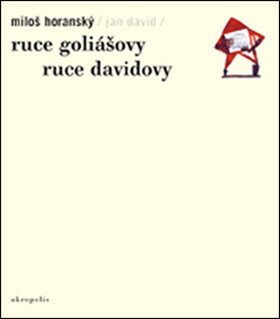 Horanský Miloš: Ruce Goliášovy Ruce Davidovy