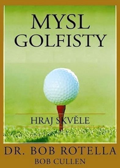 Rotella Bob: Mysl golfisty - Hraj skvěle