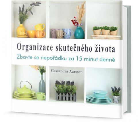 Aarssen Cassandra: Organizace skutečného života - Zbavte se nepořádku za 15 minut denně Aarssen Cassandra: Organizace skutečného života - Zbavte se nepořádku za 15 minut denně