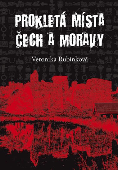 Rubínková Veronika: Prokletá místa Čech a Moravy Rubínková Veronika: Prokletá místa Čech a Moravy