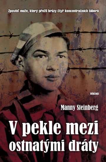 Steinberg Manny: V pekle mezi ostnatými dráty - Zpověď muže, který přežil hrůzy čtyř koncent
