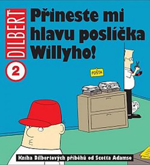 Adams Scott: Dilbert 2 - Přineste mi hlavu poslíčka Willyho! Adams Scott: Dilbert 2 - Přineste mi hlavu poslíčka Willyho!
