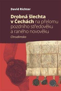 Richter David: Drobná šlechta v Čechách na přelomu pozdního středověku a raného novověku -