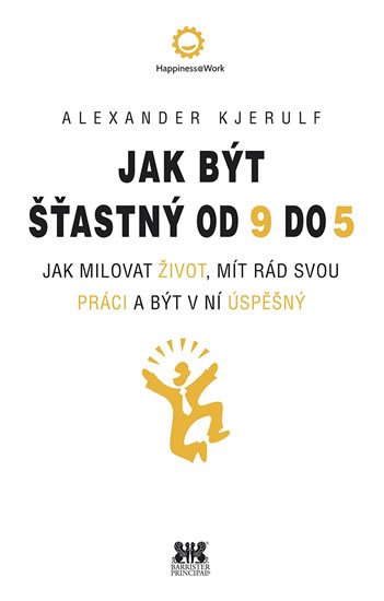 Kjerulf Alexander: Jak být šťastný od 9 do 5