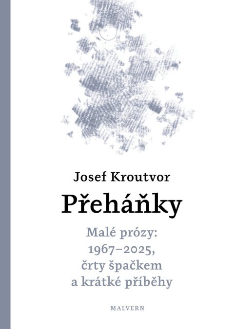 Kroutvor Josef: Přeháňky - Malé prózy: 1967 - 2025, črty špačkem a jiné příběhy