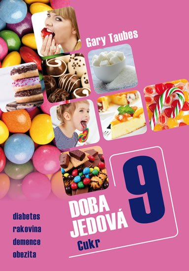 Taubes Gary: Doba jedová 9 - Cukr Taubes Gary: Doba jedová 9 - Cukr