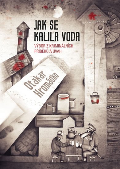 Hromádko Otakar: Jak se kalila voda - Výbor z kriminálních příběhů a úvah Hromádko Otakar: Jak se kalila voda - Výbor z kriminálních příběhů a úvah