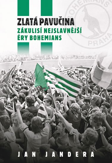 Jandera Jan: Zlatá pavučina - Zákulisí nejslavnější éry Bohemians