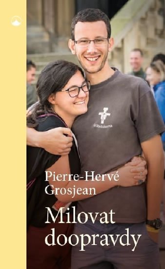 Grosjean Pierre-Hervé: Milovat doopravdy Grosjean Pierre-Hervé: Milovat doopravdy