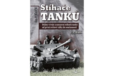 Pejčoch Ivo: Stíhače tanků - Dějiny vývoje a nasazení stíhačů tanků od první světové vál Pejčoch Ivo: Stíhače tanků - Dějiny vývoje a nasazení stíhačů tanků od první světové vál