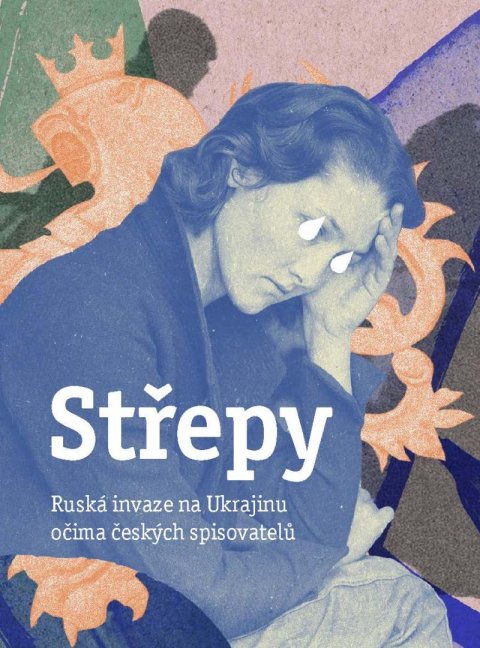 kolektiv autorů: Střepy - Ruská invaze na Ukrajinu očima českých spisovatelů