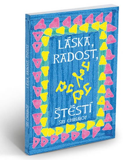 Chinmoy Sri: Láska,radost, štěstí