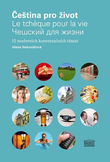 Nekovářová Alena: Čeština pro život / Le tcheque pour la vie / Čeština pro život (Francouzsko Nekovářová Alena: Čeština pro život / Le tcheque pour la vie / Čeština pro život (Francouzsko