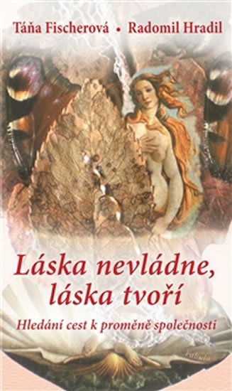 Hradil Radomil: Láska nevládne, láska tvoří Hradil Radomil: Láska nevládne, láska tvoří