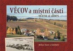 Šustr Milan: Věcov a místní části včera a dnes Šustr Milan: Věcov a místní části včera a dnes