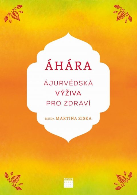 Ziska Martina: Áhára, ájurvédská výživa pro zdraví Ziska Martina: Áhára, ájurvédská výživa pro zdraví