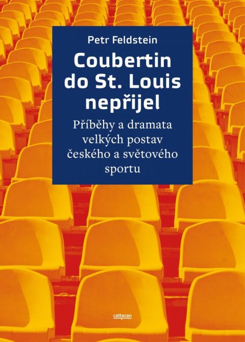 Feldstein Petr: Coubertin do St. Louis nepřijel - Příběhy a dramata velkých postav českého 