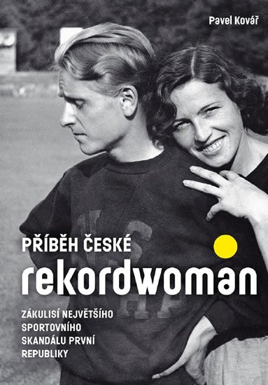 Kovář Pavel: Příběh české rekordwoman - Zákulisí největšího sportovního skandálu první r