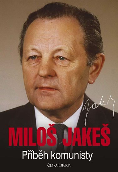 Jakeš Miloš: Miloš Jakeš - Příběh komunisty Jakeš Miloš: Miloš Jakeš - Příběh komunisty