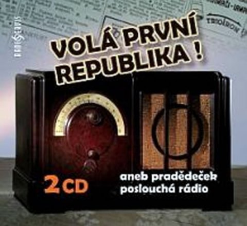 kolektiv autorů: Volá první republika! aneb Pradědeček poslouchá rádio - 2 CD kolektiv autorů: Volá první republika! aneb Pradědeček poslouchá rádio - 2 CD