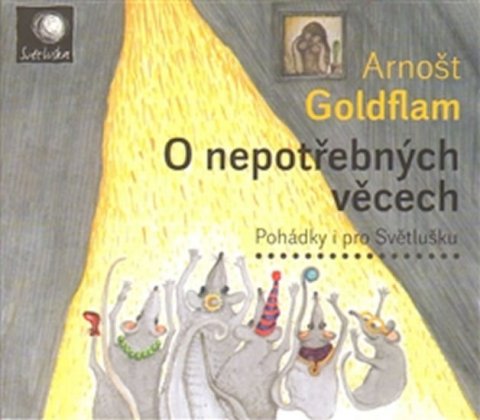 Goldflam Arnošt: O nepotřebných věcech - Pohádky i pro Světlušku - CD