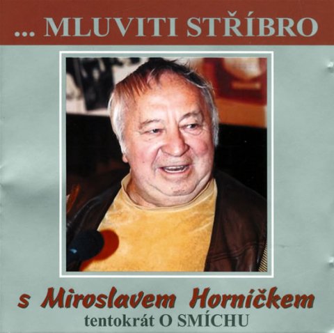 Horníček Miroslav: Mluviti stříbro - Tentokrát o smíchu - CD (Horníček Miroslav) Horníček Miroslav: Mluviti stříbro - Tentokrát o smíchu - CD (Horníček Miroslav)