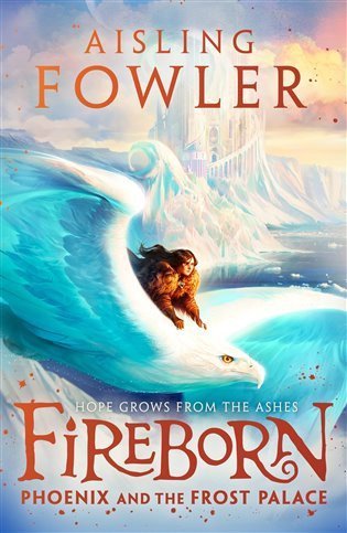 Fowlerová Aisling: Fireborn 2 : Phoenix and the Frost Palace