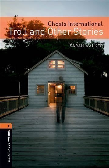 Walker Sarah: Oxford Bookworms Library 2 Ghosts International Troll and Other Stories wit