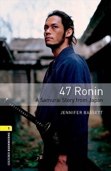 Bassett Jennifer: Oxford Bookworms Library 1 47 Ronin a Samurai Story From Japan (New Edition
