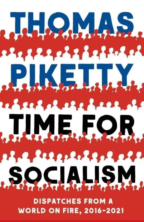 Piketty Thomas: Time for Socialism: Dispatches from a World on Fire, 2016-2021