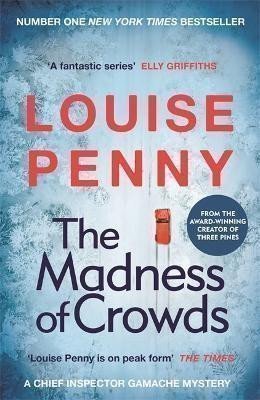 Pennyová Louise: The Madness of Crowds: thrilling and page-turning crime fiction from the au