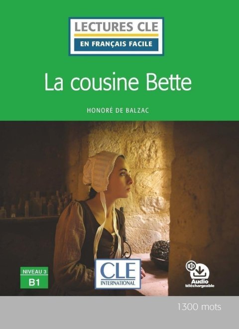 de Balzac Honoré: La cousine Bette - Niveau 3/B1 - Lecture CLE en français facile - Livre + A