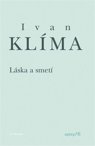 Klíma Ivan: Láska a smetí - Spisy 6