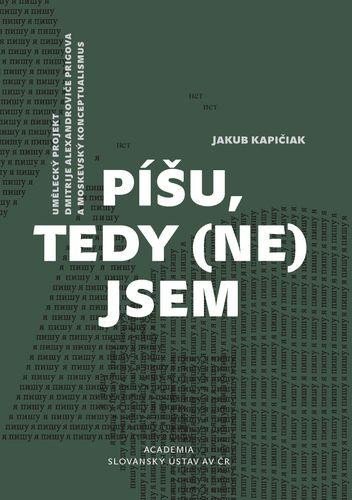Kapičiak Jakub: Píšu, tedy (ne)jsem - Umělecký projekt Dmitrije Alexandroviče Prigova a mos