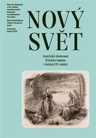 Machalíková Pavla, Petrasová Taťána: Nový svět - Americká zkušenost Středoevropana v kultuře 19. století