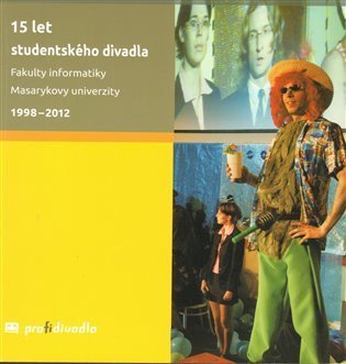 Prokeš Josef: 15 let studentského divadla Fakulty informatiky Masarykovy univerzity: 1998