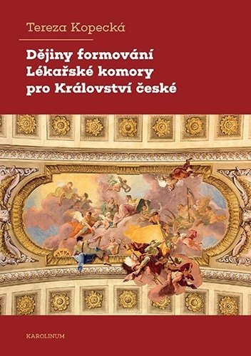 Kopecká Tereza: Dějiny formování Lékařské komory pro Království české