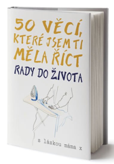 kolektiv autorů: 50 věcí, které jsem ti měla říct - Rady do života kolektiv autorů: 50 věcí, které jsem ti měla říct - Rady do života