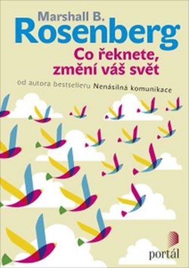 Rosenberg Marshall B.: Co řeknete, změní váš svět Rosenberg Marshall B.: Co řeknete, změní váš svět