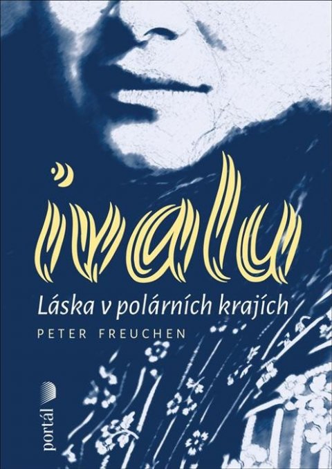 Freuchen Peter: Ivalu - Láska v polárních krajích Freuchen Peter: Ivalu - Láska v polárních krajích