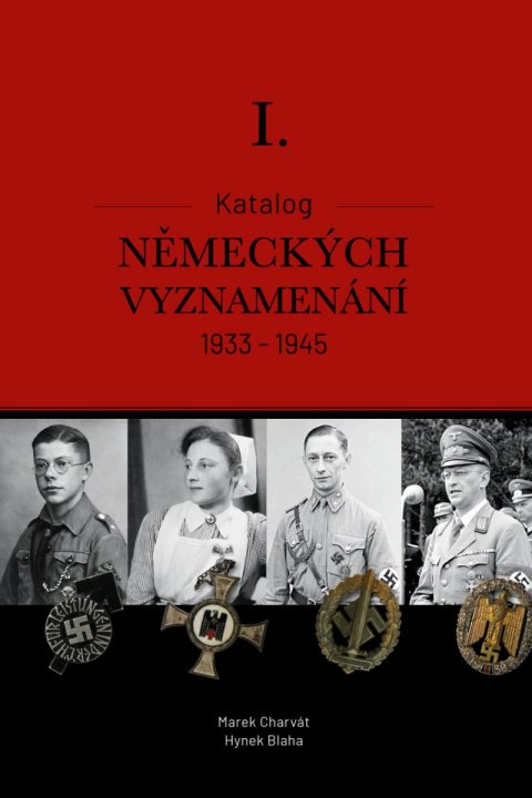 Charvát Marek Mgr., Blaha Hynek Bc., MBA: Katalog německých vyznamenání II. 1933-1945 Charvát Marek Mgr., Blaha Hynek Bc., MBA: Katalog německých vyznamenání II. 1933-1945